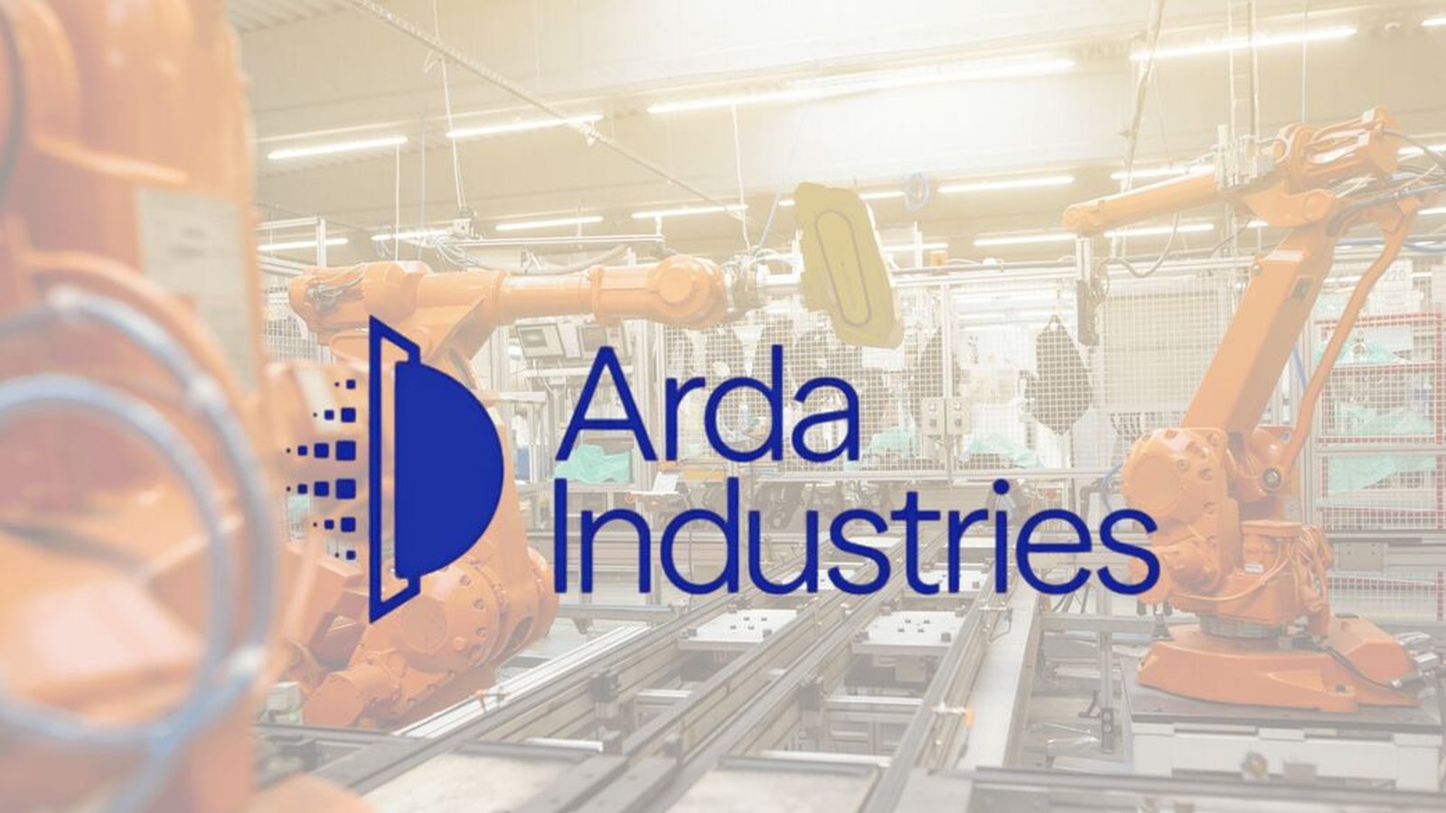 Arda Industries logo over a factory floor with orange industrial robot arms